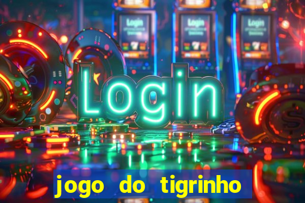 jogo do tigrinho teste gratis